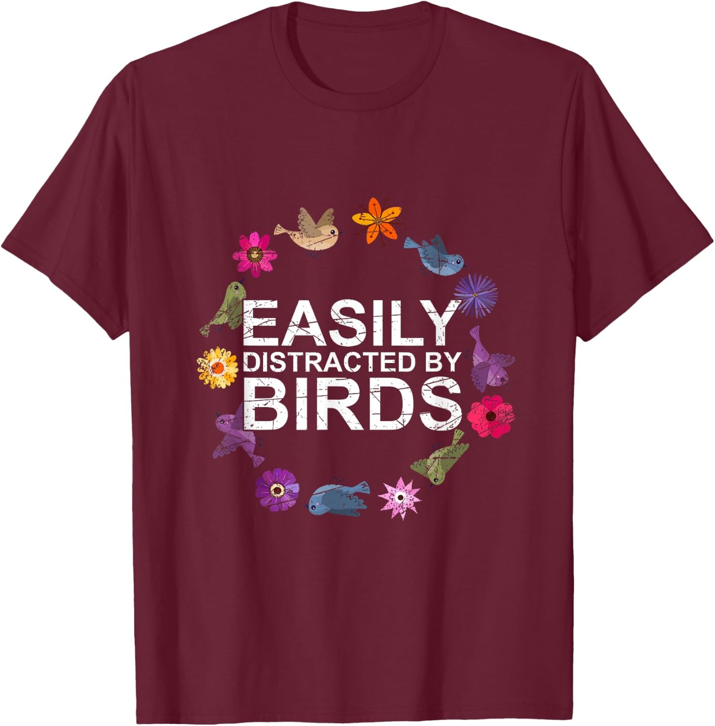 Easily Distracted By Birds Birds T-Shirt - T-Shirt | Maroon