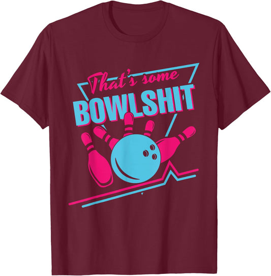 That Some Bowlshit Ball Pins Strike Spilt Funny Bowling Team T-Shirt - T-Shirt | Maroon