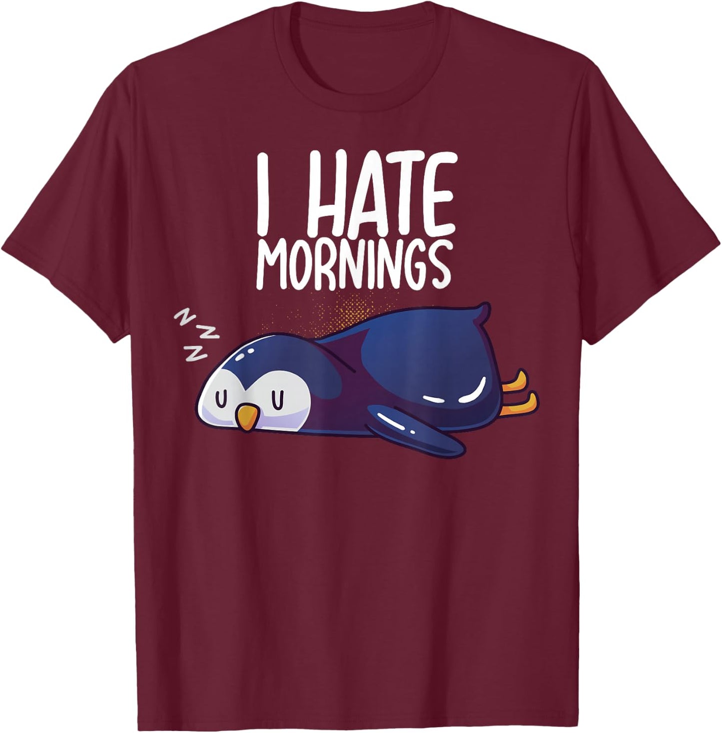 I Hate Mornings Sleeping Penguin Cute Sleep Nap Late Riser T-Shirt - T-Shirt | Maroon