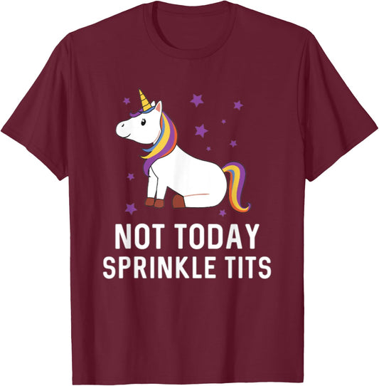Not Today Sprinkle Tits Unicorn Rainbow Majestic Magical T-Shirt - T-Shirt | Maroon