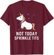 Not Today Sprinkle Tits Unicorn Rainbow Majestic Magical T-Shirt - T-Shirt | Maroon