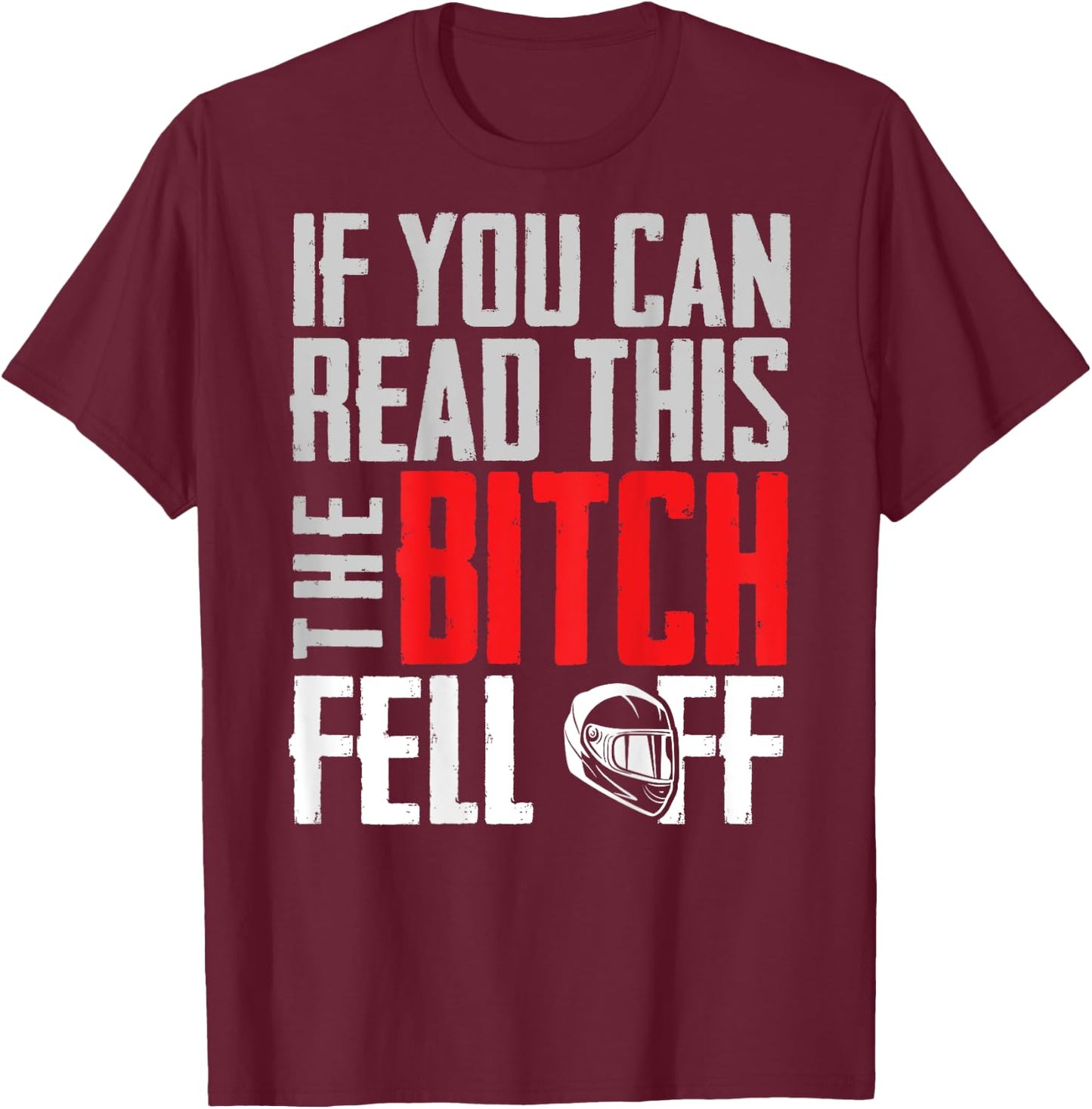 If You Can Read This The Bitch Fell Off Gift A Biker T-Shirt - T-Shirt | Maroon