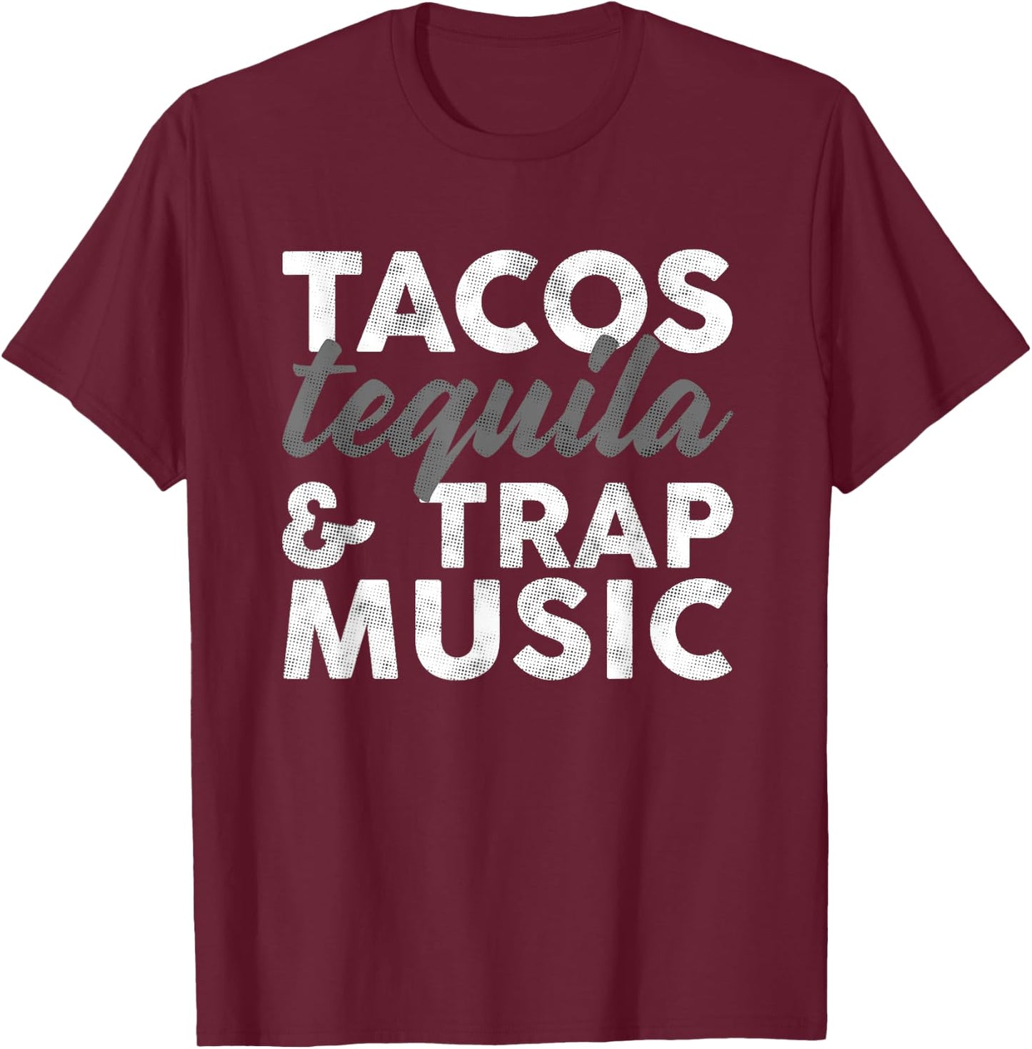 Tacos Tequila & Trap Music Funny Hiphop Lover Gift Men Women T-Shirt - T-Shirt | Maroon