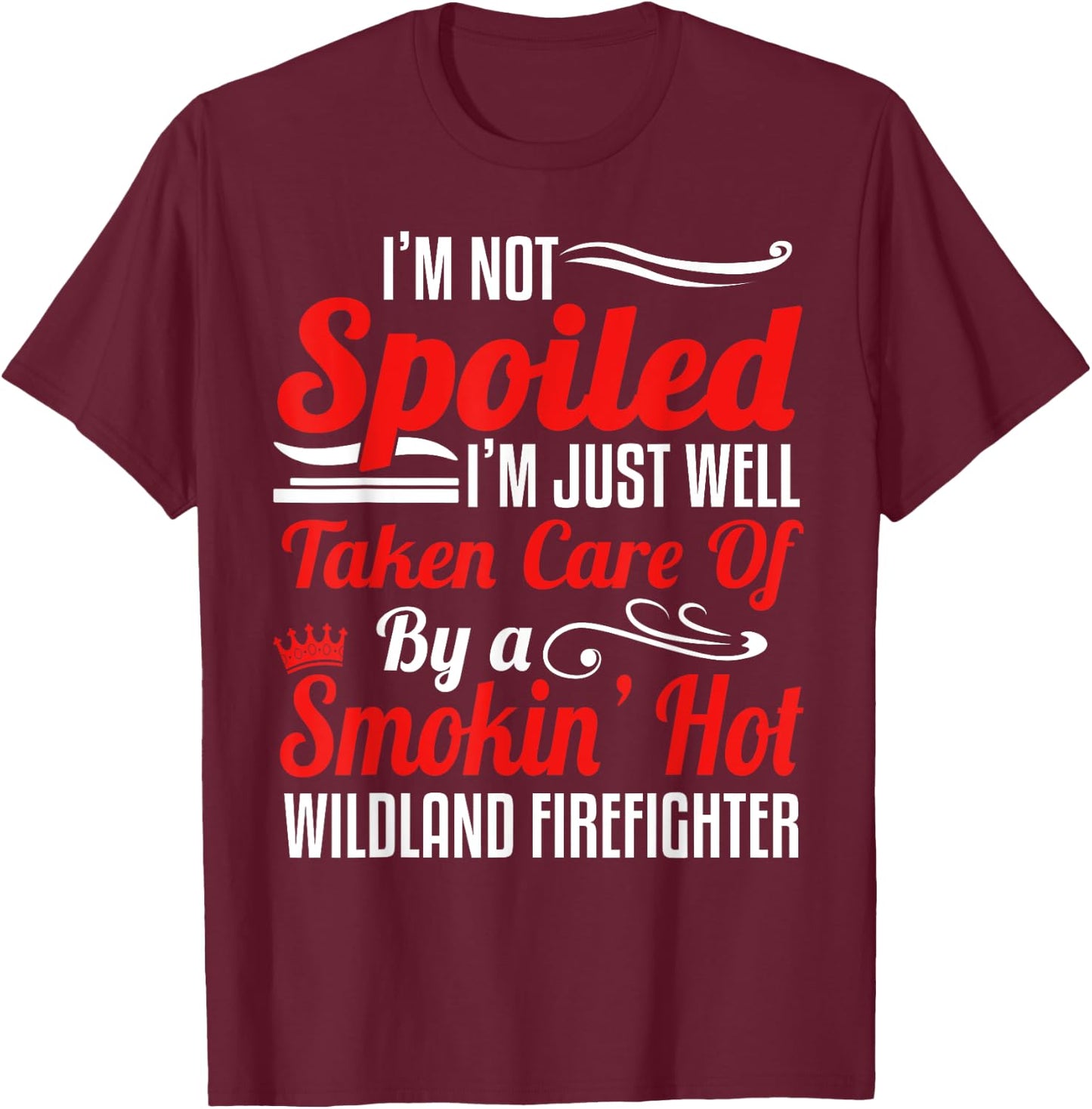 Wildland Firefighter Smokejumper Wife - I'm Not Spoiled T-Shirt - T-Shirt | Maroon