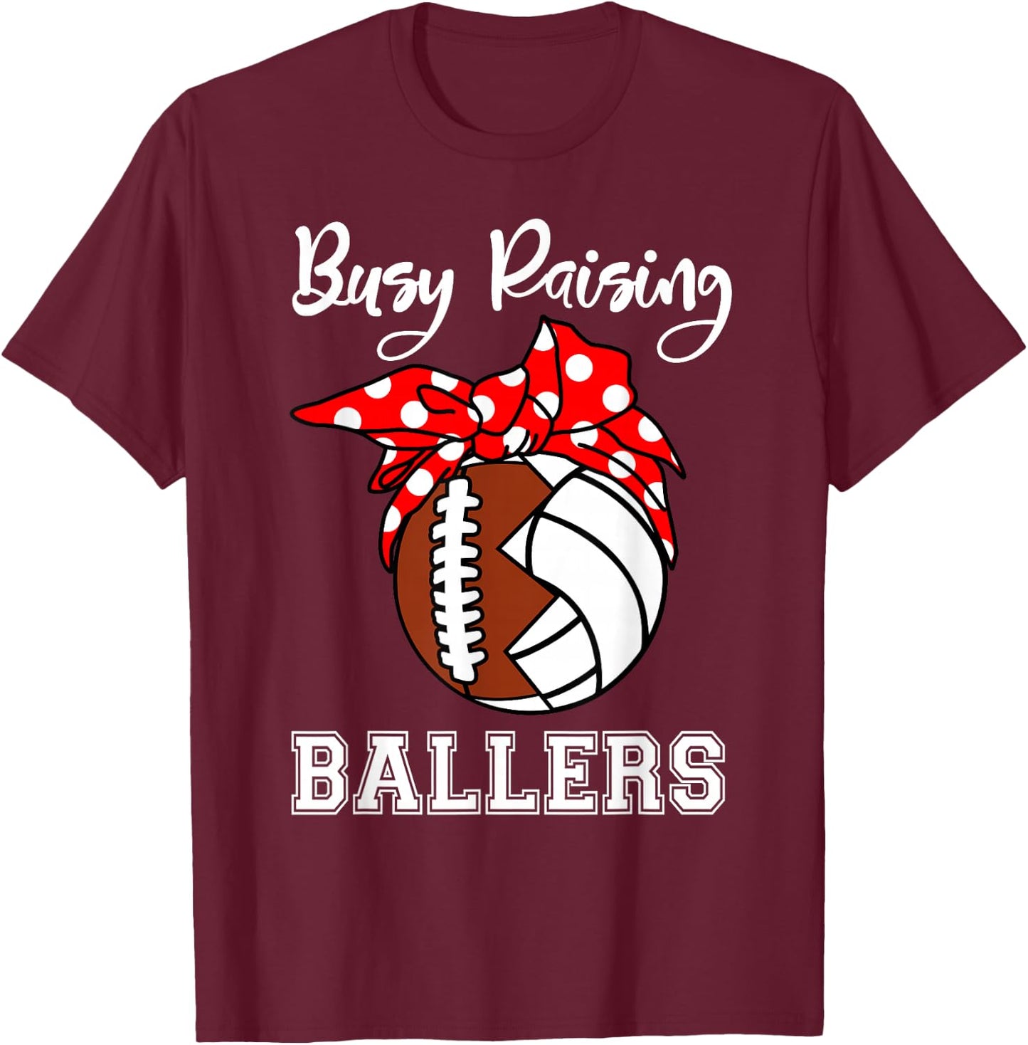 Busy Raising Ballers Funny Football Volleyball Mom T-Shirt - T-Shirt | Maroon