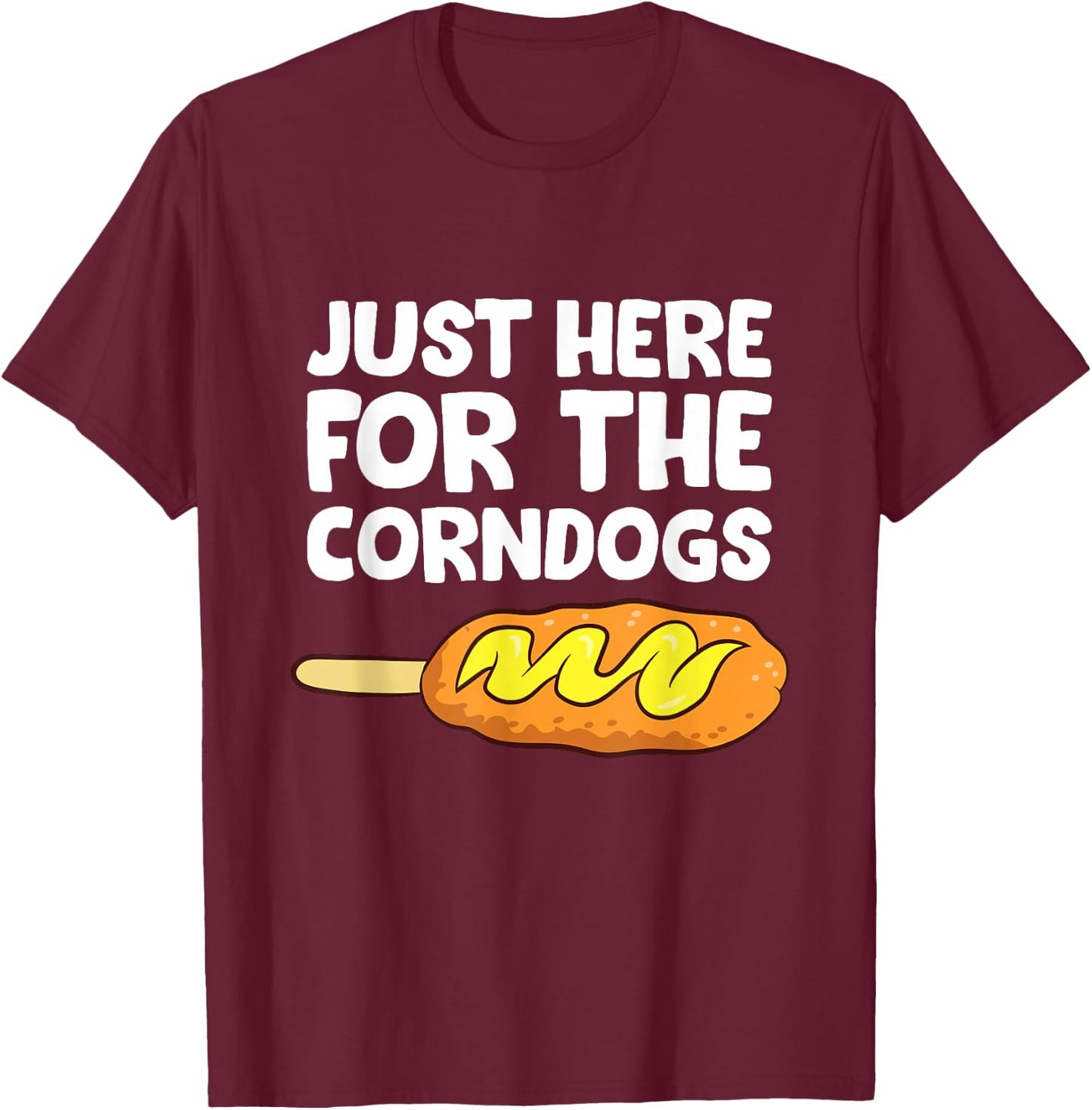 Just Here for The Corn Dogs Funny Corndog T-Shirt - T-Shirt | Maroon