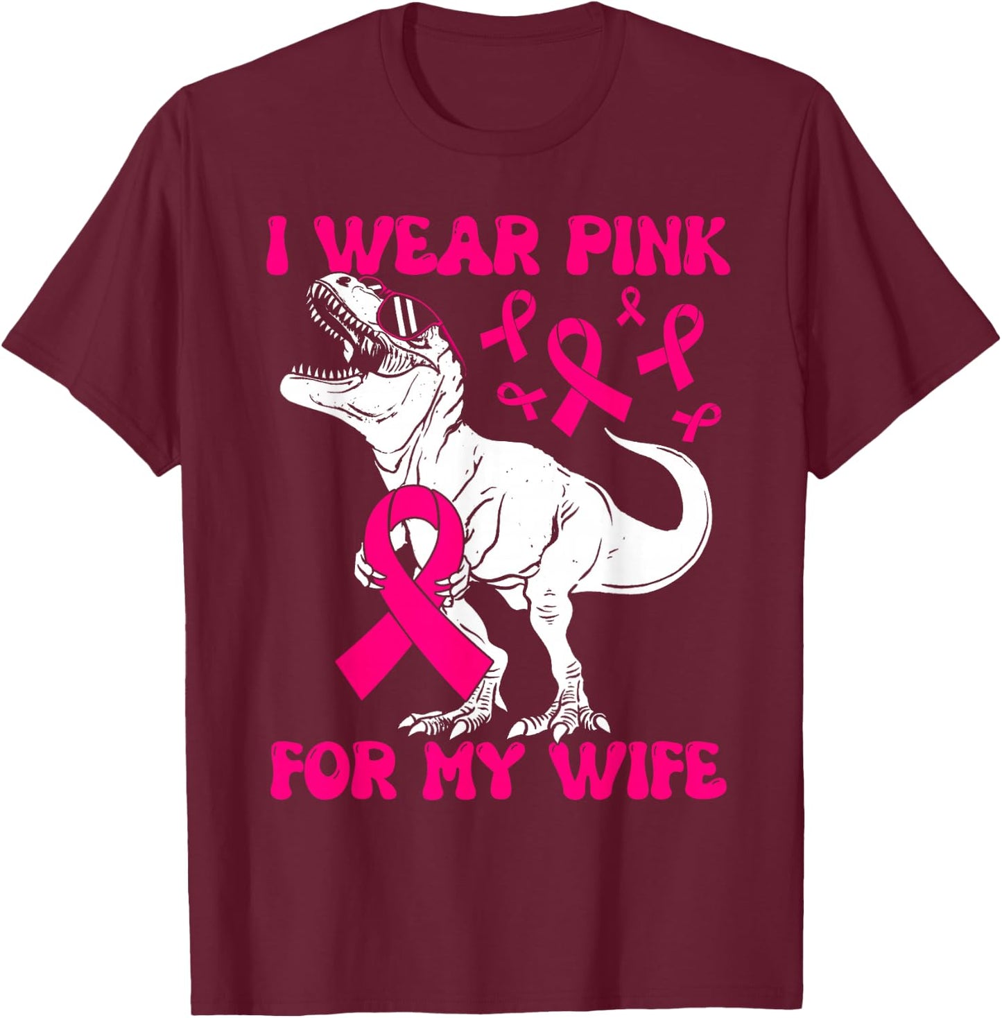 I Wear Pink For My Wife Funny Pink Dinosaur Breast Cancer T-Shirt - T-Shirt | Maroon