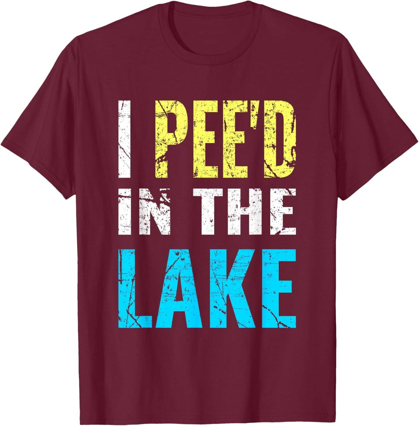 I Pee'd in the Lake Funny Summer Vacation T-Shirt - T-Shirt | Maroon