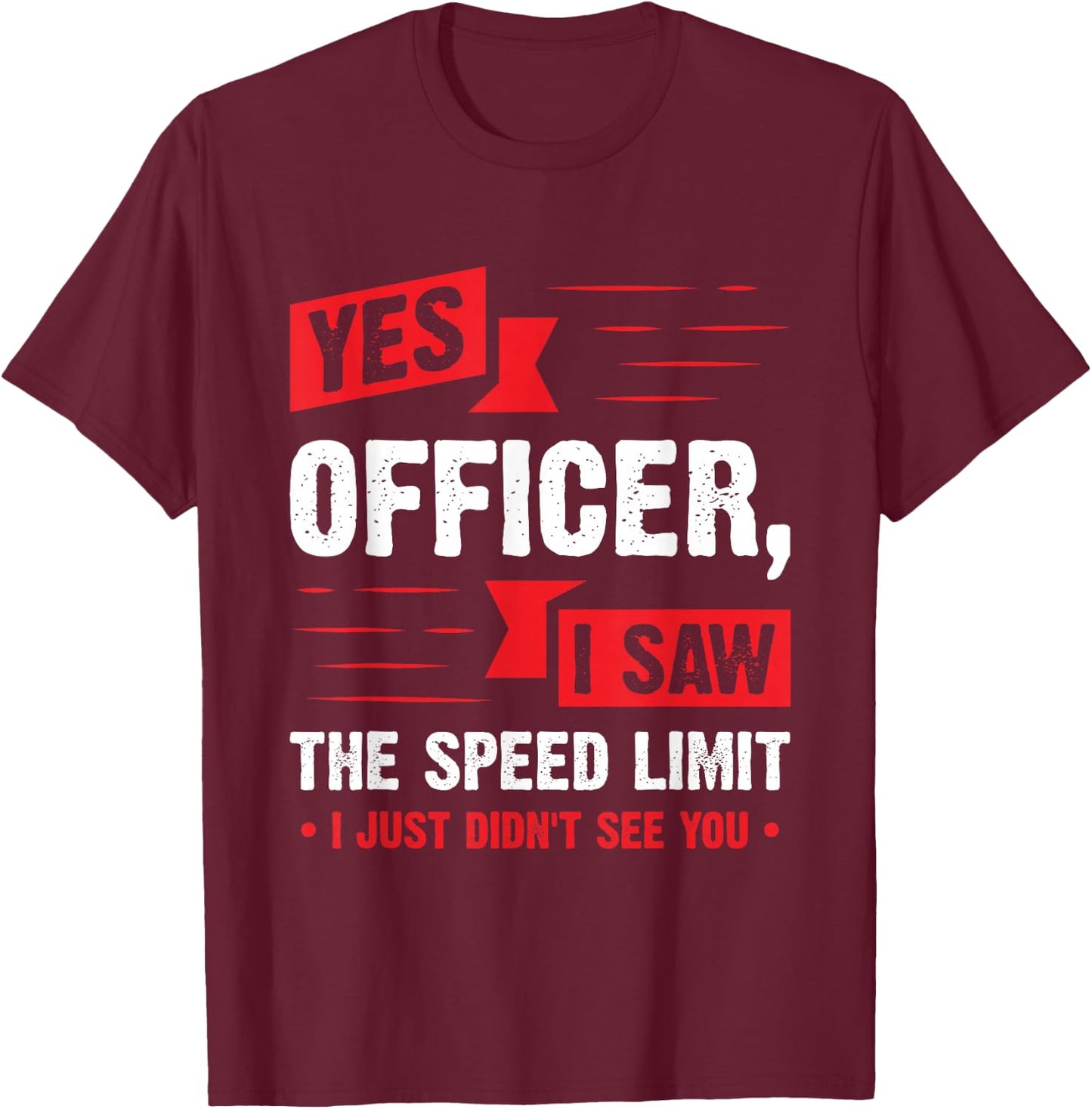 Yes Officer I Saw The Speed Limit - Car Enthusiast Gift T-Shirt - T-Shirt | Maroon