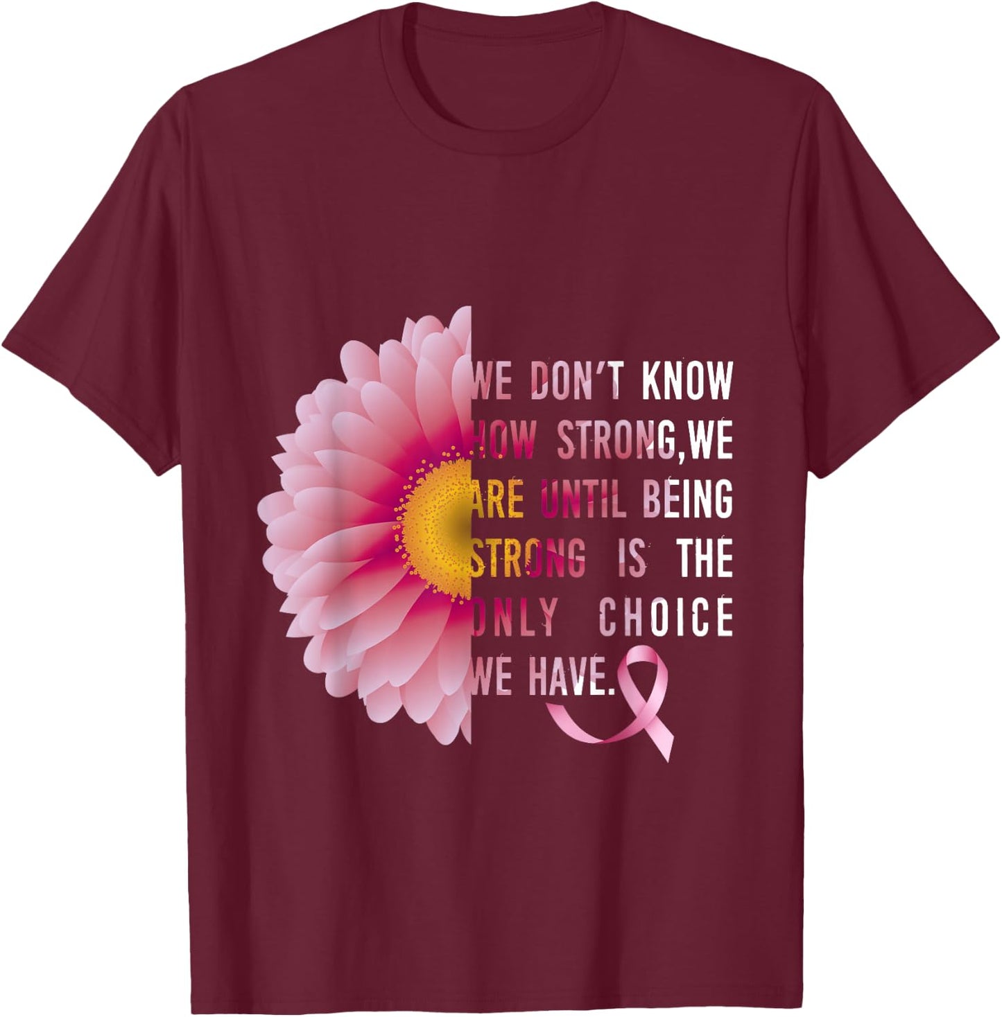 Being Strong Pink Flower Breast cancer awareness survivors T-Shirt - T-Shirt | Maroon