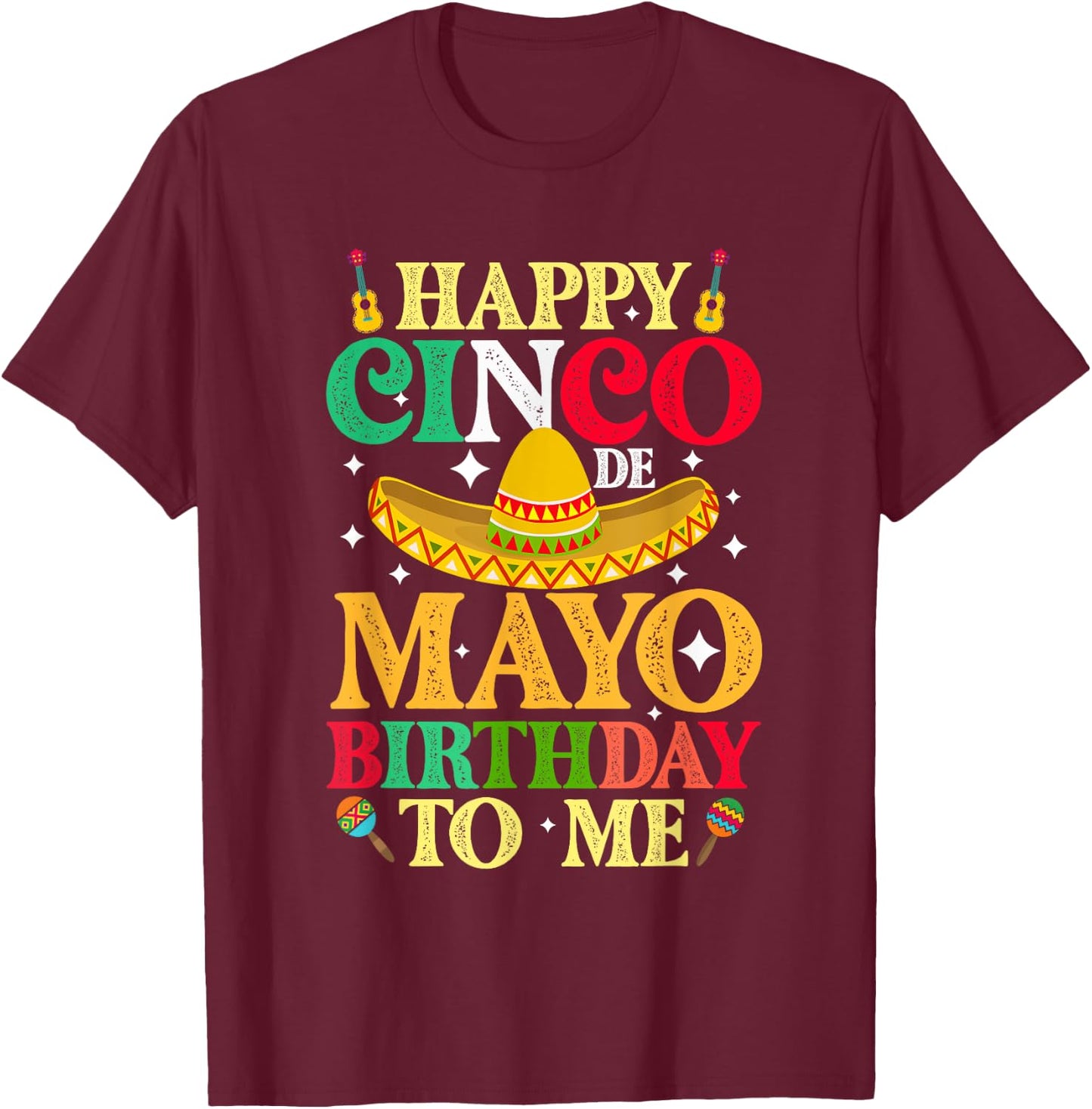 Funny Happy Cinco De Mayo Birthday To Me May 5th Costume T-Shirt - T-Shirt | Maroon