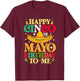 Funny Happy Cinco De Mayo Birthday To Me May 5th Costume T-Shirt - T-Shirt | Maroon