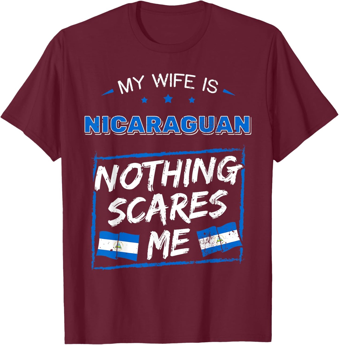 My Wife Is Nicaraguan Nothing Scares Nicaragua T-Shirt - T-Shirt | Maroon