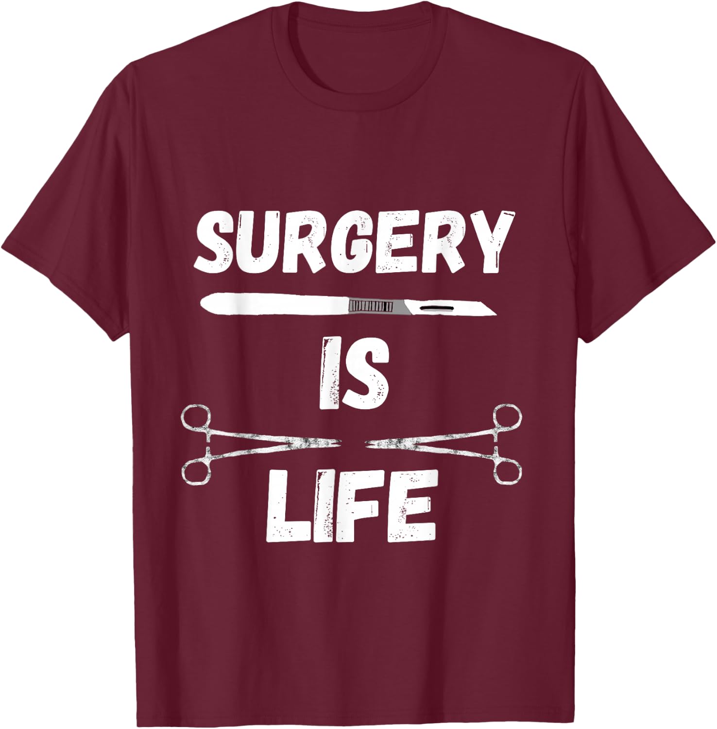 Surgery Is Life Surgical Scalpel Surgeon Medical Surg Tech T-Shirt - T-Shirt | Maroon