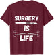 Surgery Is Life Surgical Scalpel Surgeon Medical Surg Tech T-Shirt - T-Shirt | Maroon