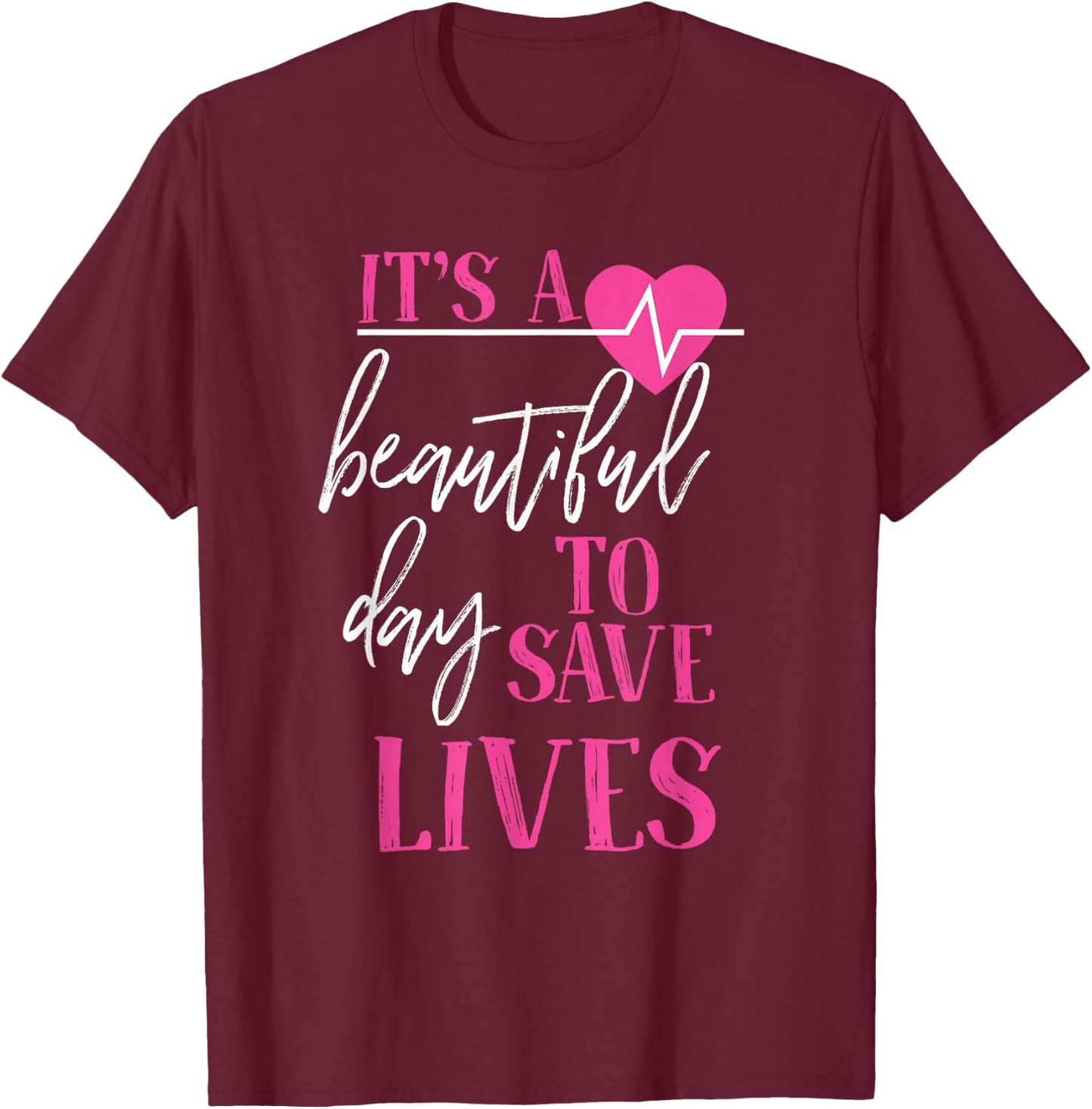 It's A Beautiful Day To Save Lives T-Shirt - T-Shirt | Maroon