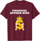 Financial Advisor King | Finance Design Financial Advisor T-Shirt - T-Shirt | Maroon