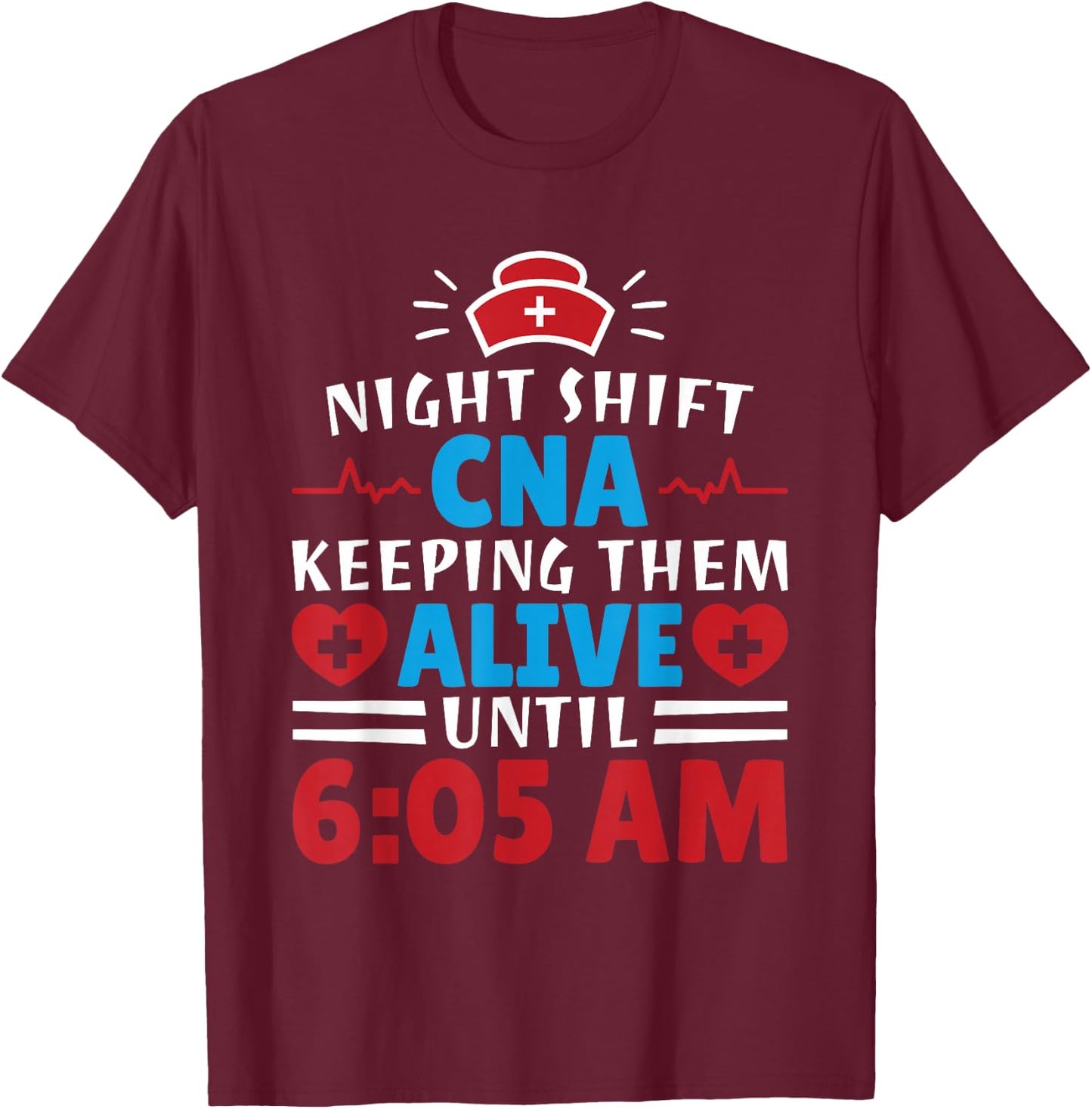 CNA Hospital Nurse Keeping Them Alive Night Shift T-Shirt - T-Shirt | Maroon