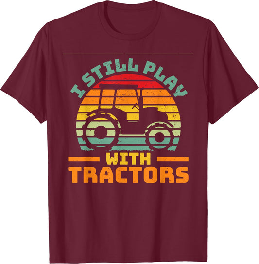 I still play with tractors farmer farming car vehicle T-Shirt - T-Shirt | Maroon