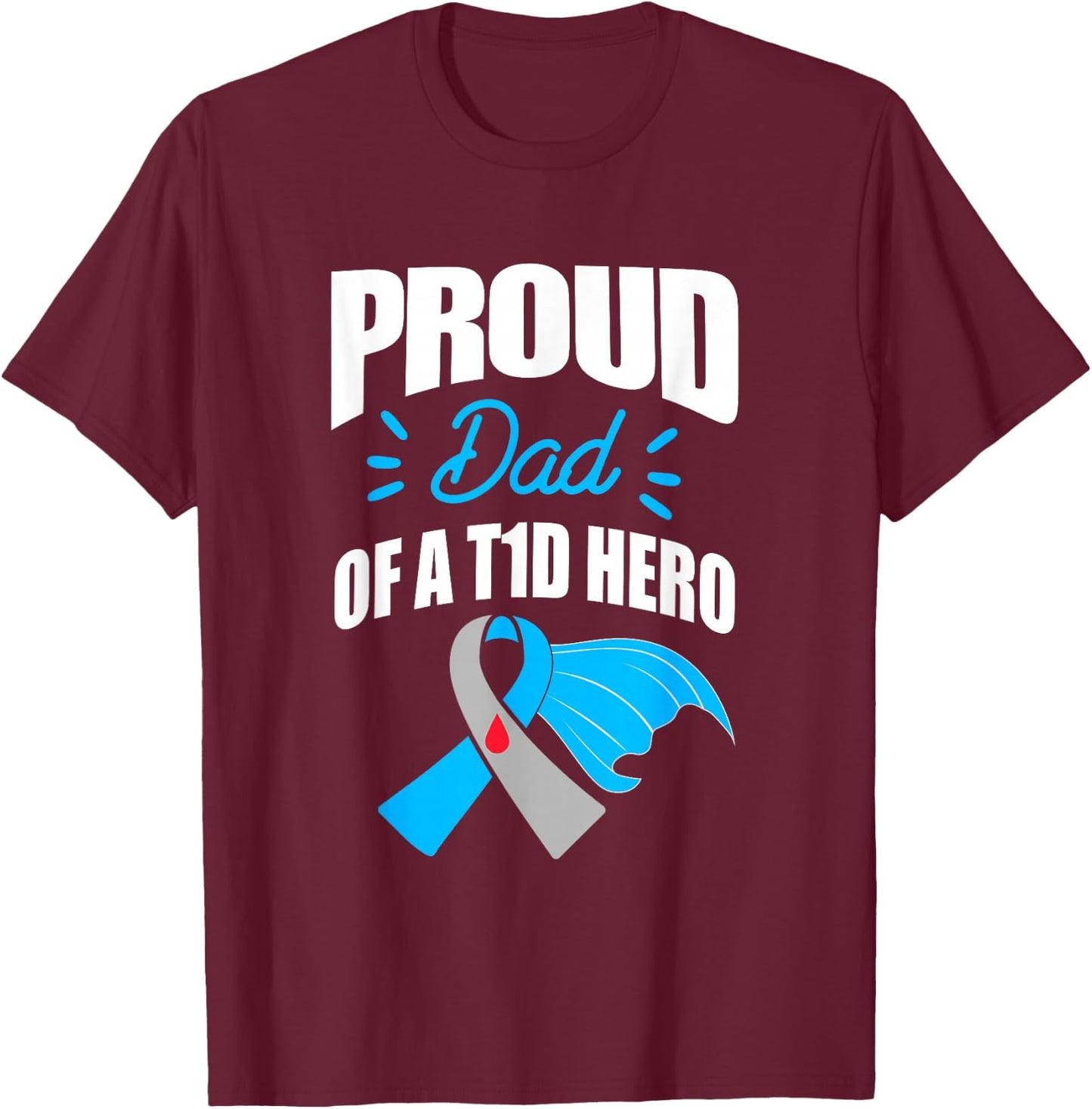 Proud Dad Of A T1D Hero Type 1 Diabetes Dad Awareness T-Shirt - T-Shirt | Maroon