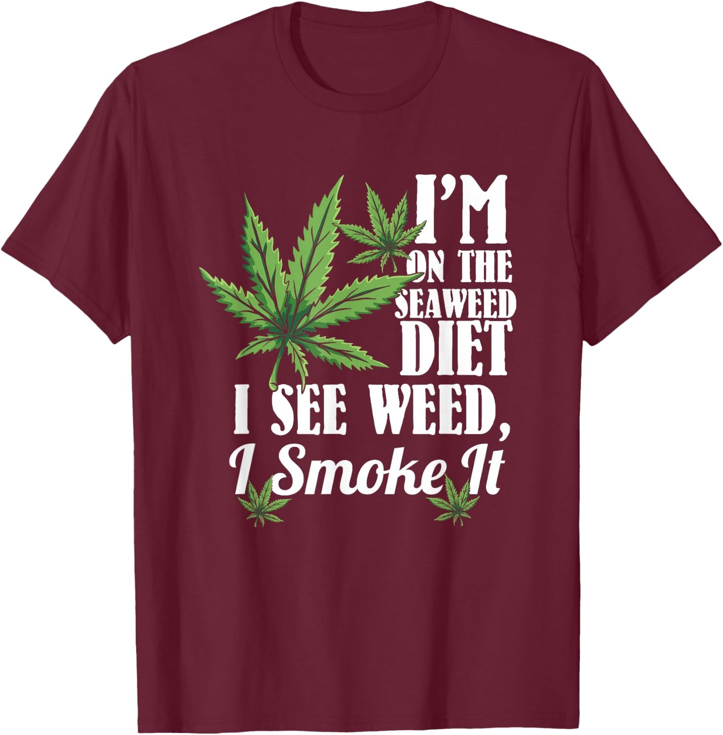 Marijuana Shirts, Funny Weed Stoner, See Weed Smoke It T-Shirt - T-Shirt | Maroon