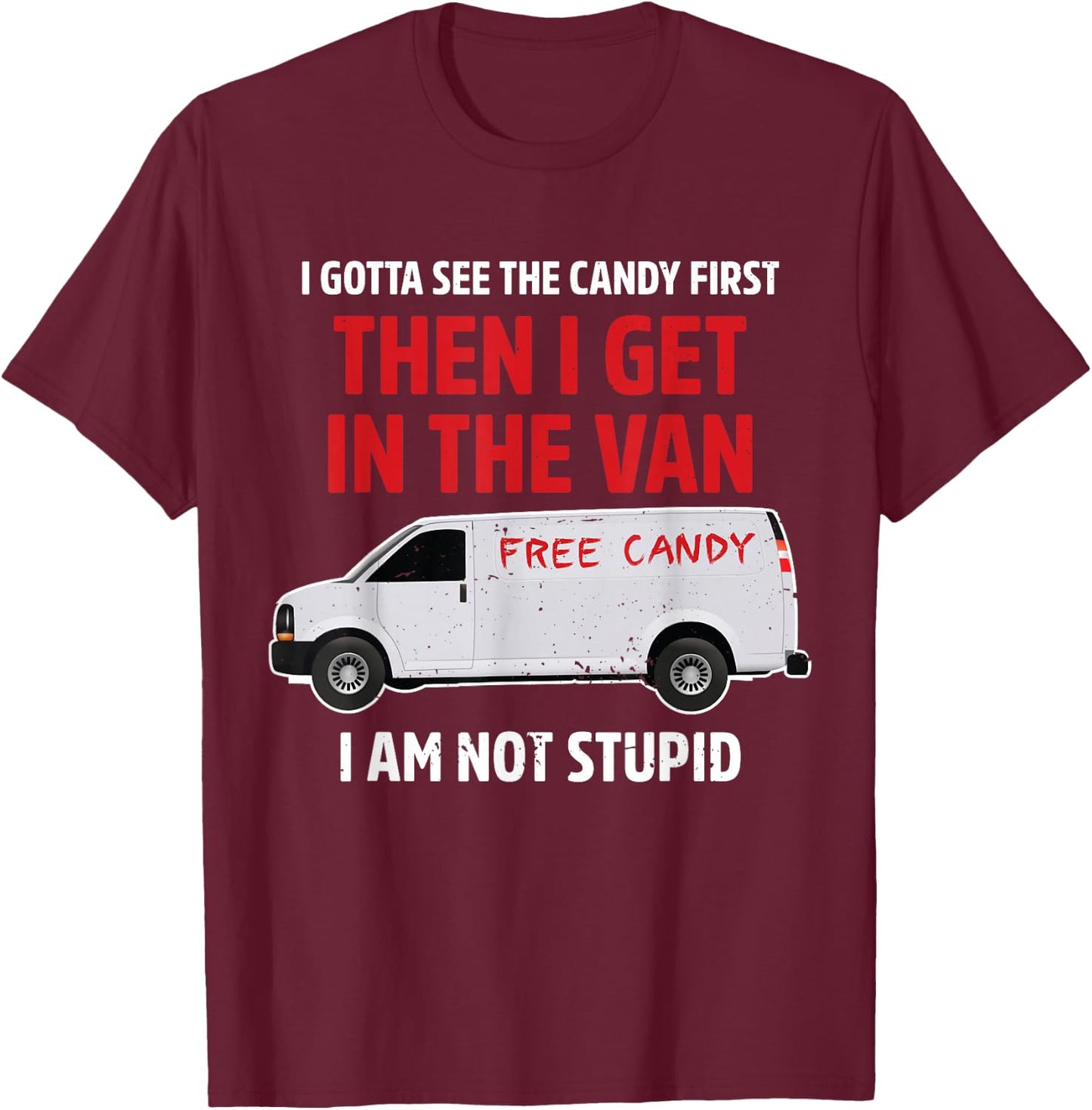 I gotta see the candy first Then I get in the van adult humo T-Shirt - T-Shirt | Maroon