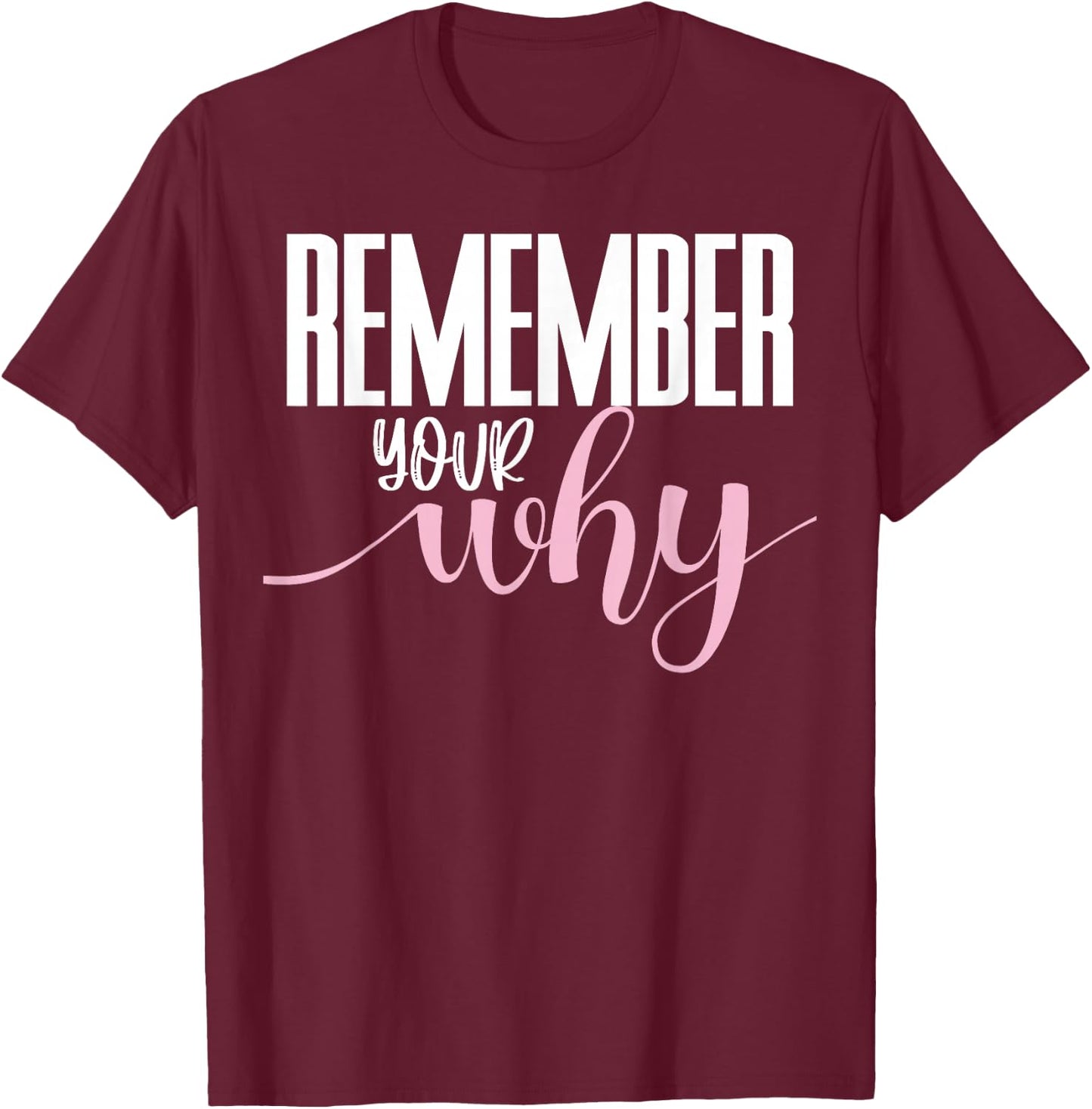 Remember Your Why Gym Motivation Fitness Inspirational T-Shirt - T-Shirt | Maroon