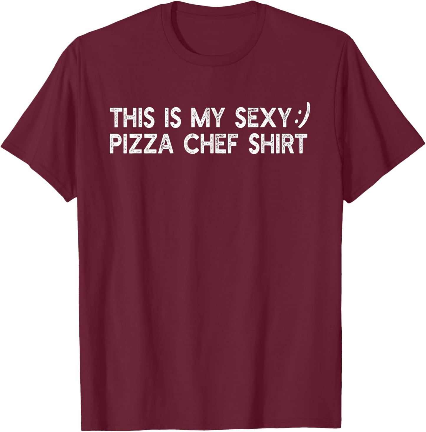 This is my sexy pizza chef shirt - Pizza Lover Funny Pizza T-Shirt - T-Shirt | Maroon