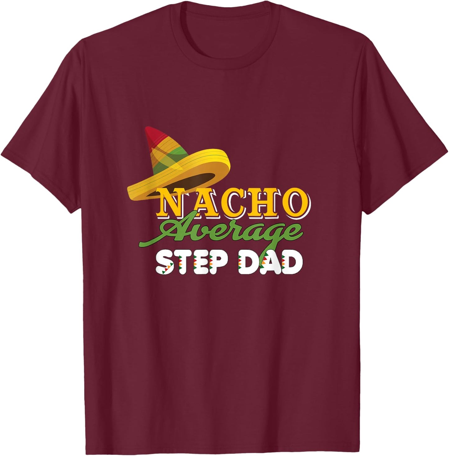Funny Cinco De Mayo gifts Nacho Average STEP DAD T-Shirt - T-Shirt | Maroon