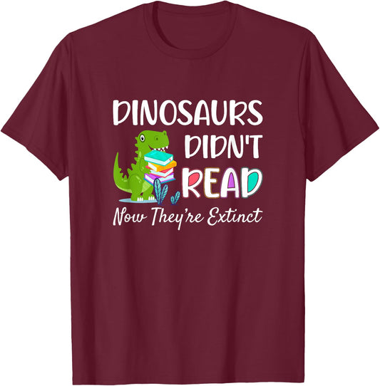 Dinosaurs Didn't Read Now They're Extinct Readers Outfit T-Shirt - T-Shirt | Maroon