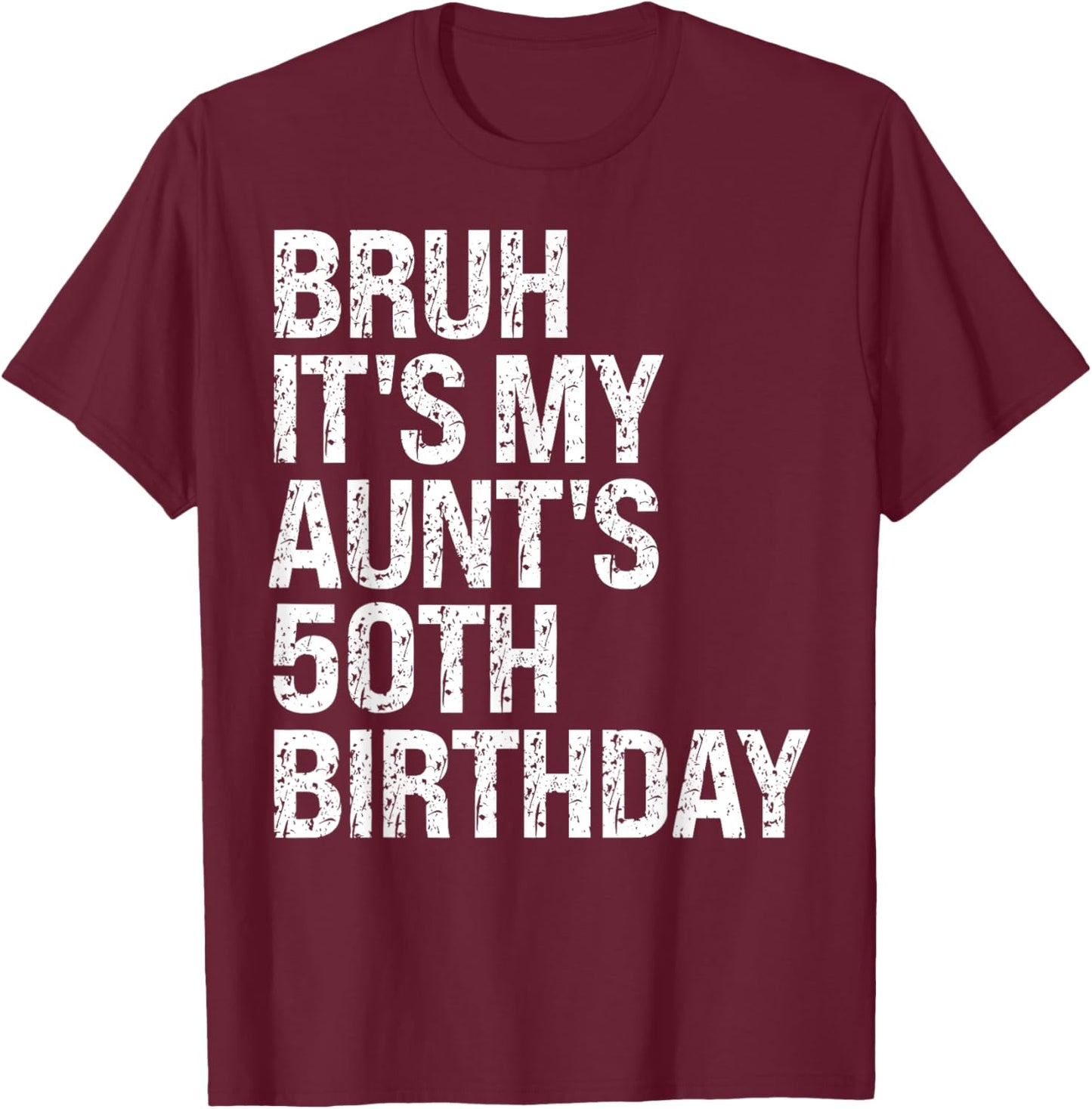 Bruh It's My Aunt's 50th Birthday Queen Happy Crown Funny T-Shirt - T-Shirt | Maroon