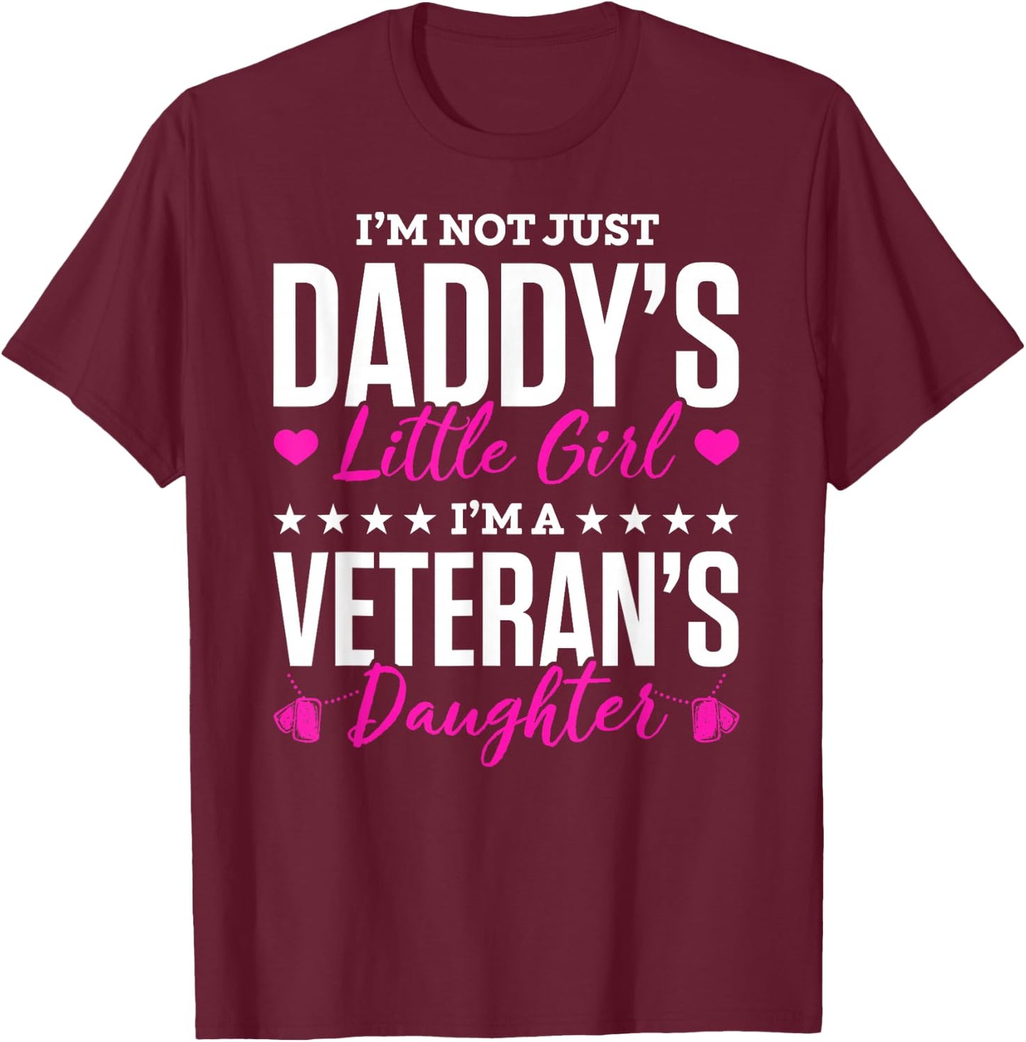 I'm Not Just Daddy's Little Girl Im A Veterans Daughter T-Shirt - T-Shirt | Maroon