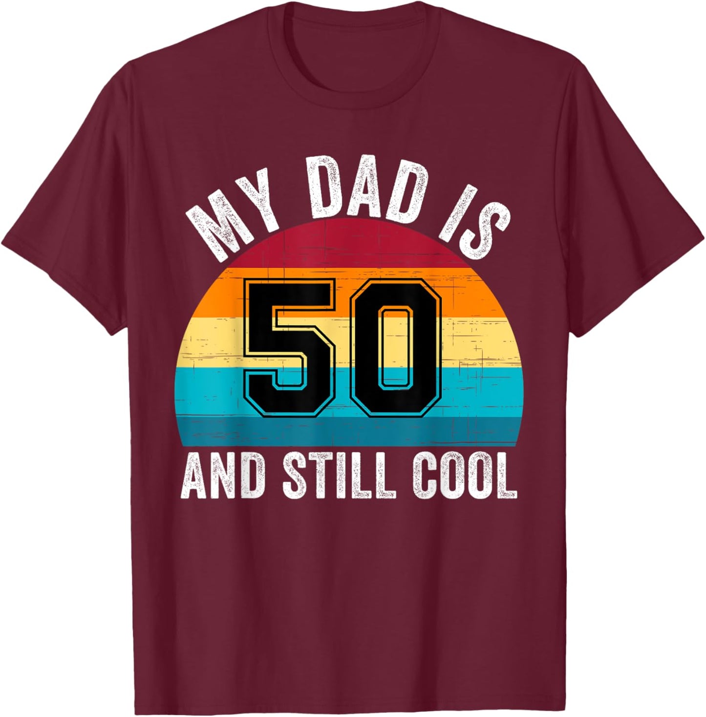 My Dad Is 50 And Still Cool, 50th Retro Birthday Dad Daddy T-Shirt - T-Shirt | Maroon