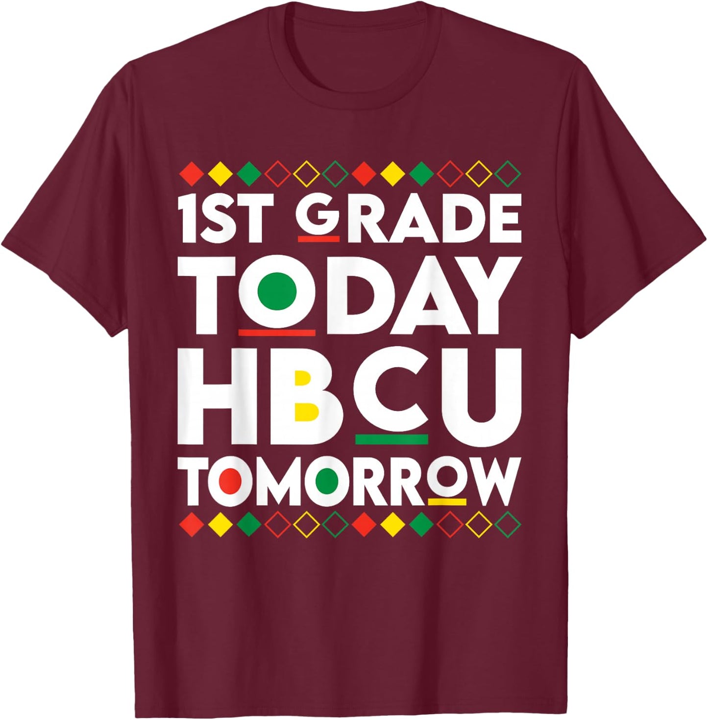 Future HBCU College Student 1st Grade Today HBCU Tomorrow T-Shirt - T-Shirt | Maroon