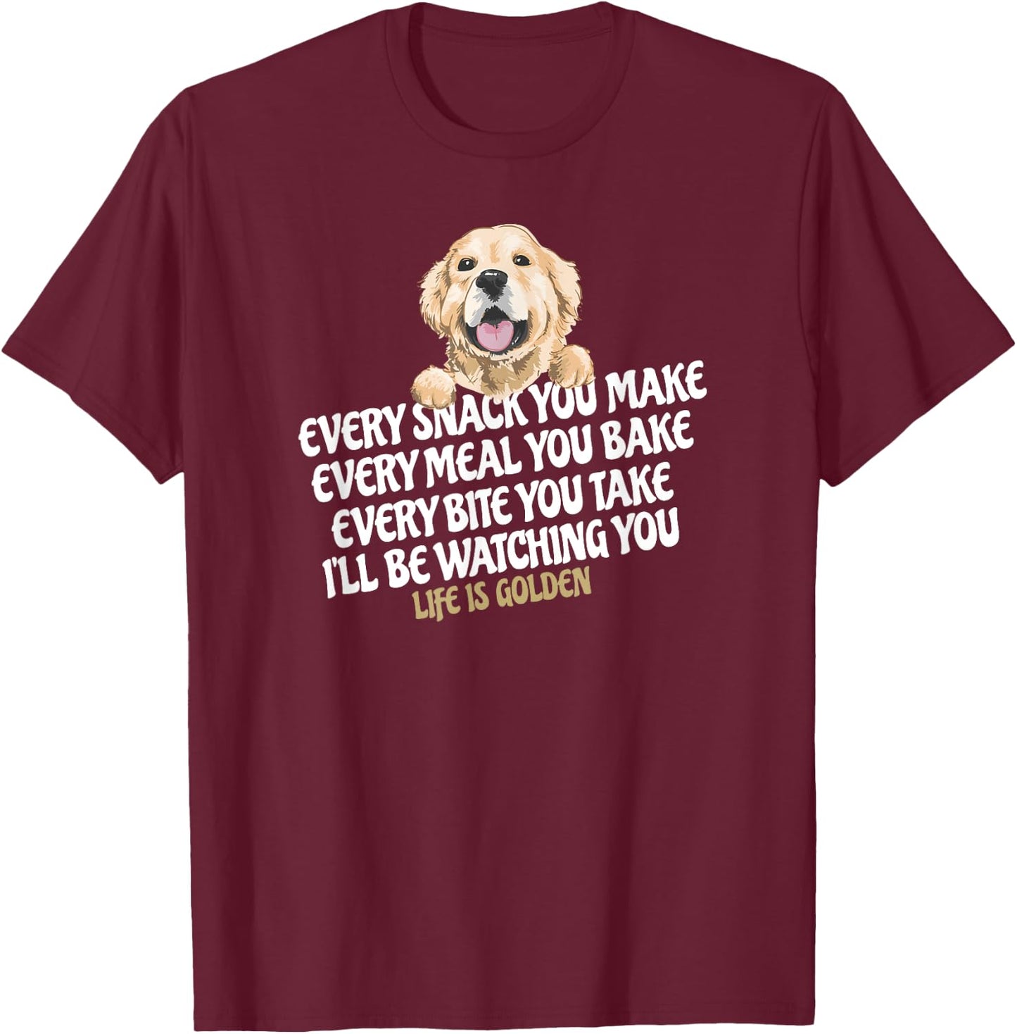 Every snack you make for Funny Dog Lover Life is golden gift T-Shirt - T-Shirt | Maroon