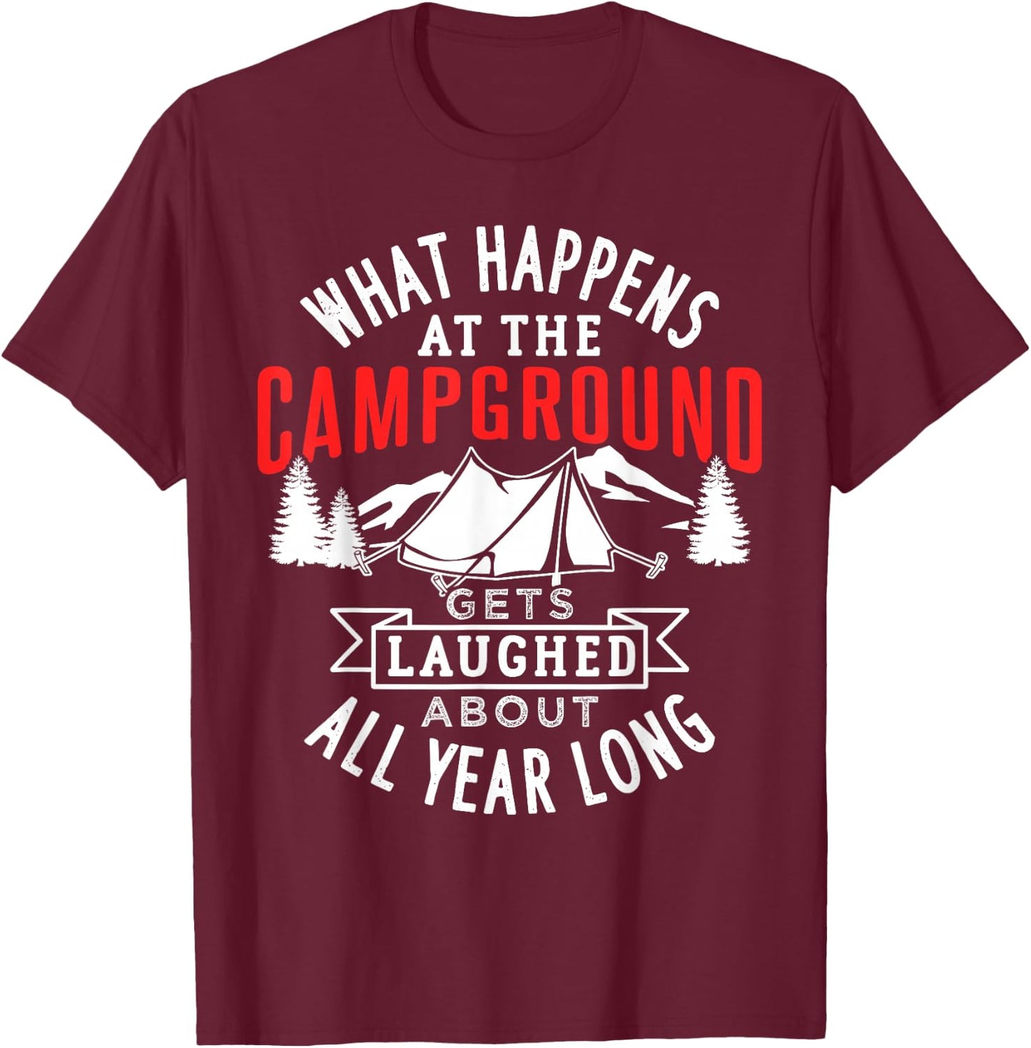 What happens at the campground gets laughed all year long T-Shirt - T-Shirt | Maroon