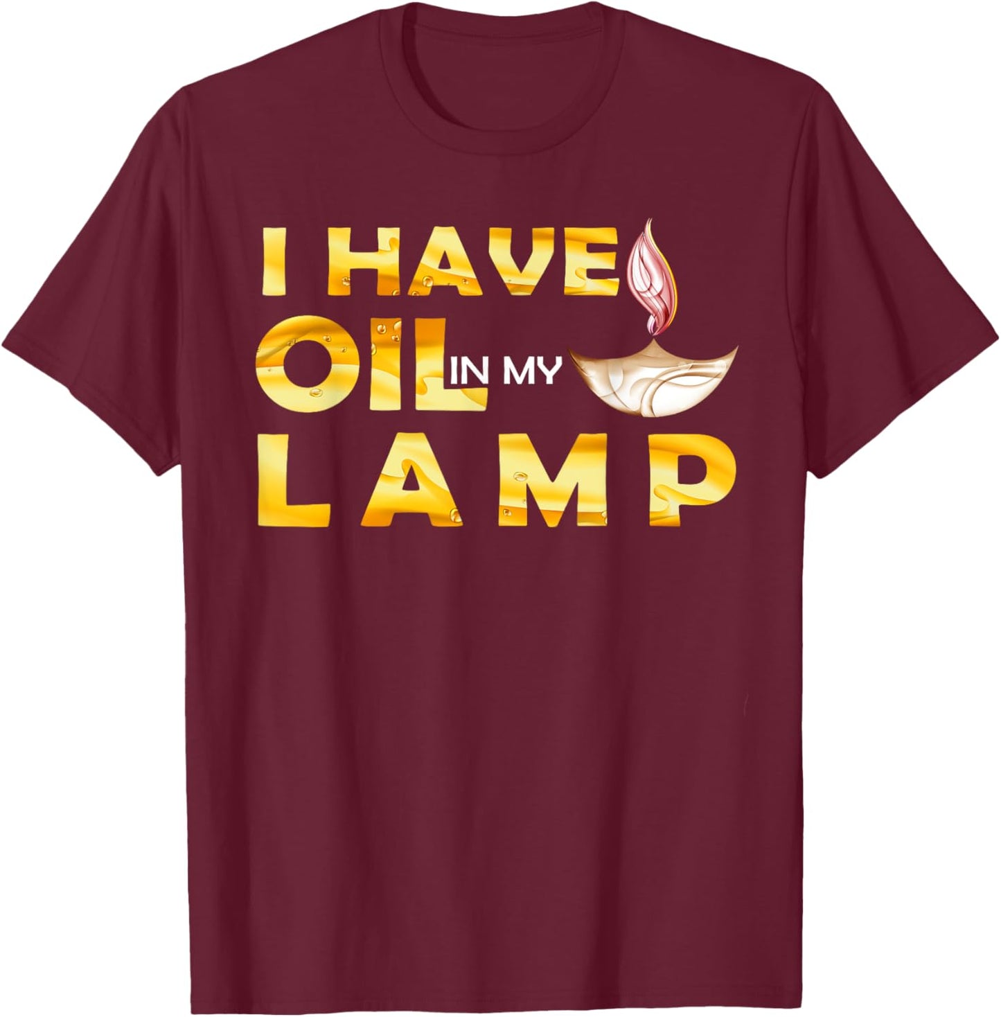 Oil In My Lamp Christian Theme Gifts Faith Motivational T-Shirt - T-Shirt | Maroon