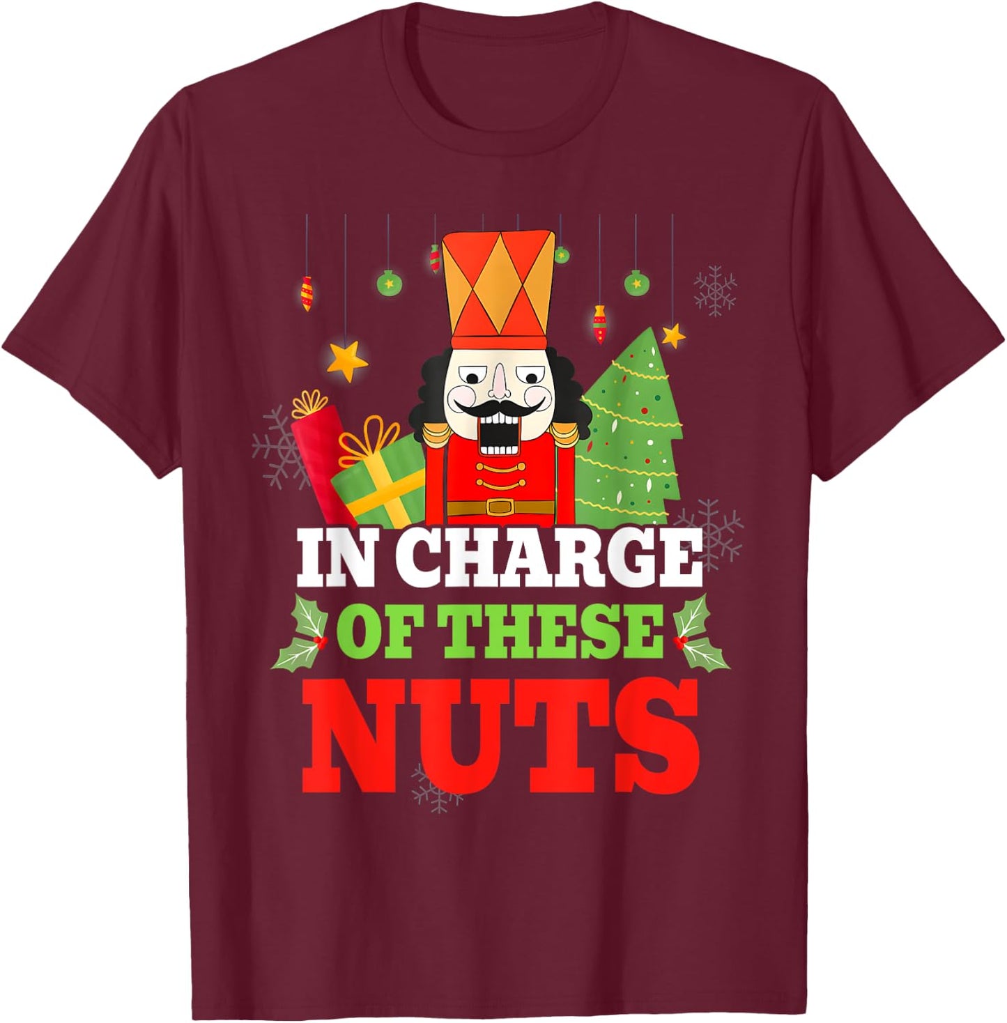 IN CHARGE OF THESE NUTS! Nutcracker Christmas Ballet Meme T-Shirt - T-Shirt | Maroon
