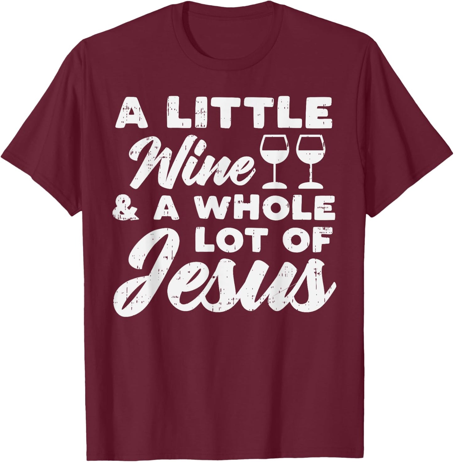 Little Wine Whole Jesus God Faith Drinking Christian Gift T-Shirt - T-Shirt | Maroon
