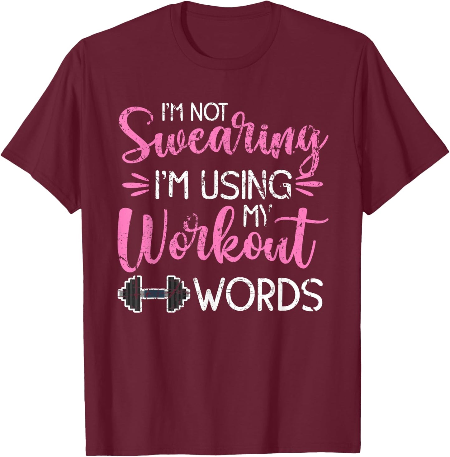 I'm Not Swearing I'm Using My Workout Words Fitness Gym Fun T-Shirt - T-Shirt | Maroon