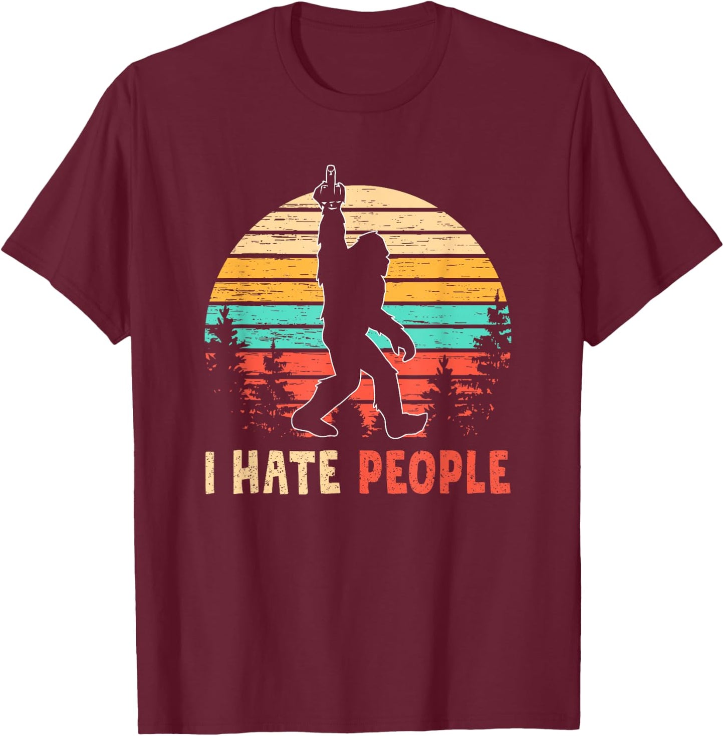 Bigfoot Middle Finger I Hate People Abduction Sasquatch Gift T-Shirt - T-Shirt | Maroon