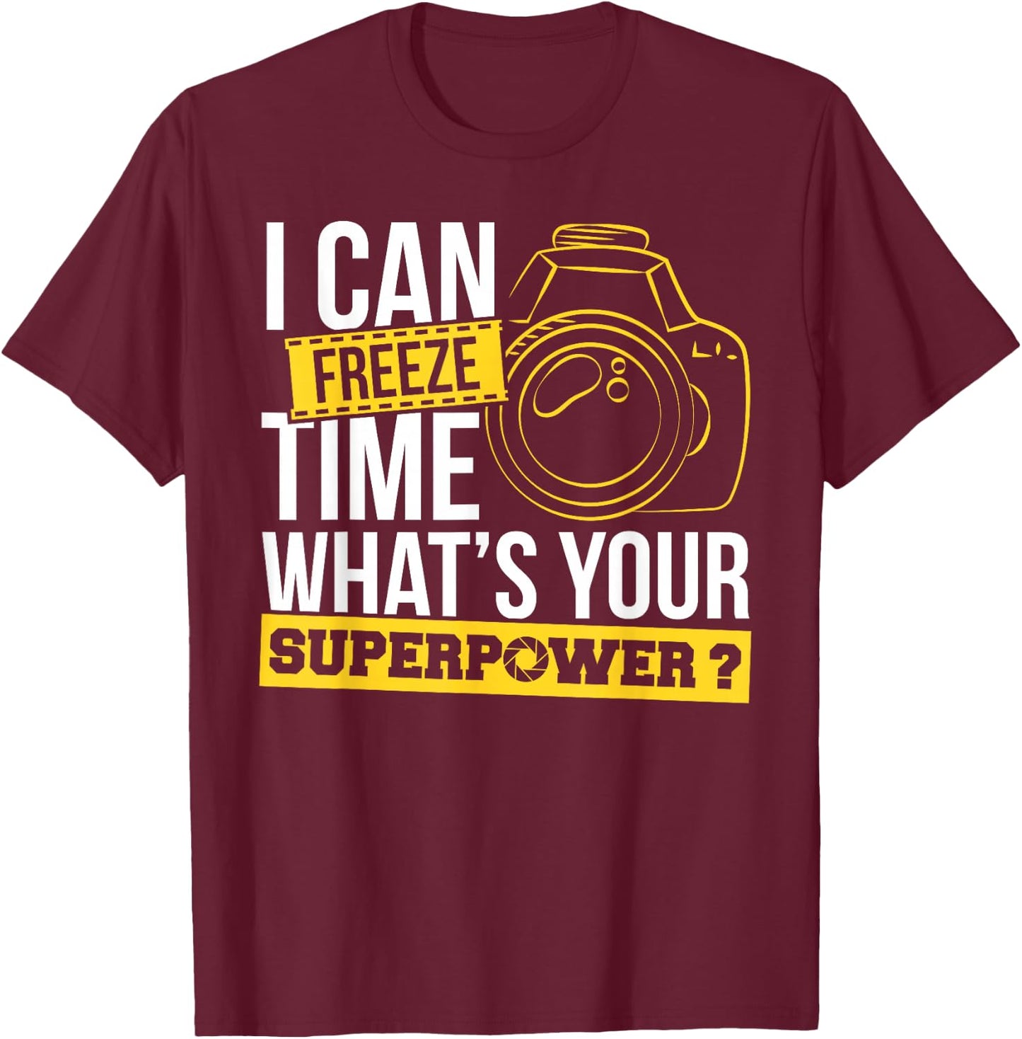 Photograph I can freeze Time Photography Photo Photographer T-Shirt - T-Shirt | Maroon
