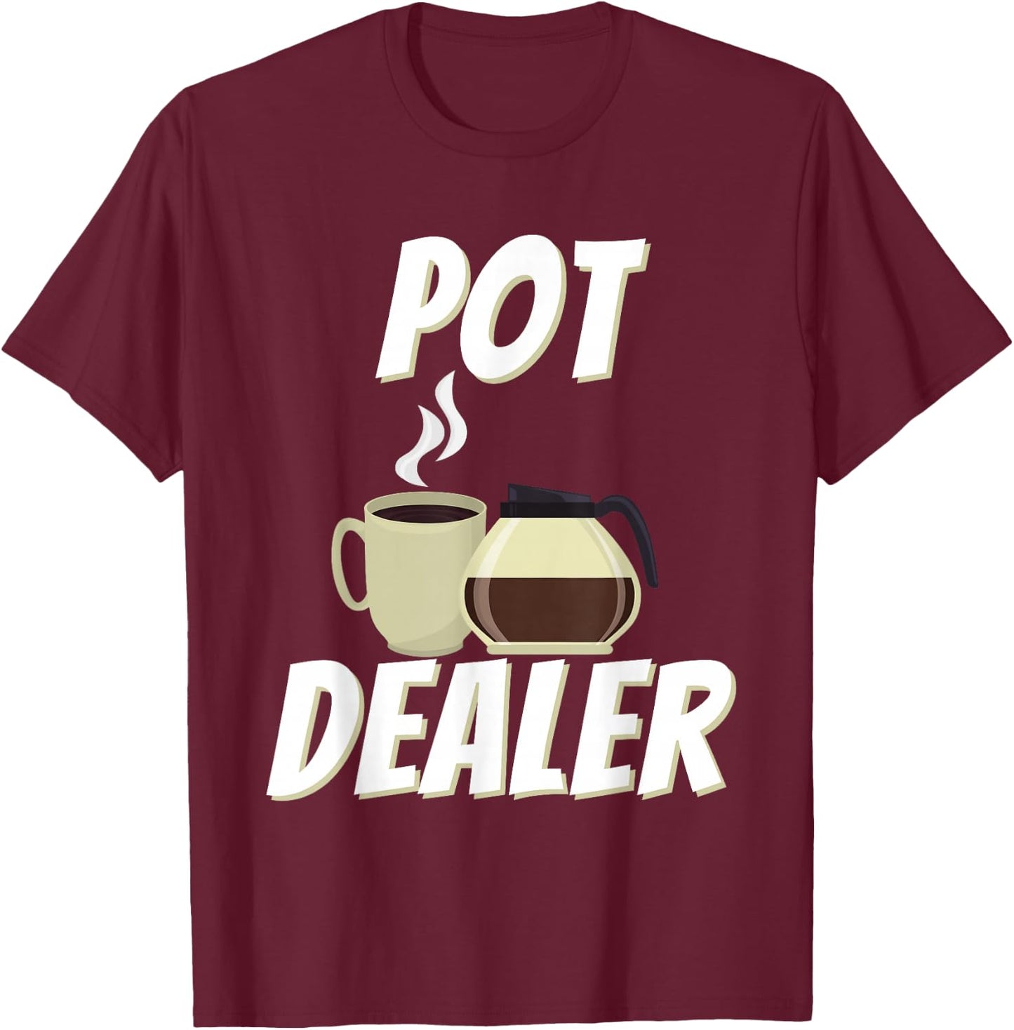 Pot Dealer - Funny Coffee Lover Caffeine Pun T-Shirt - T-Shirt | Maroon
