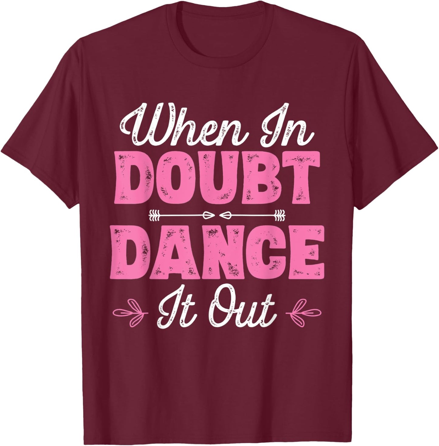 When In Doubt Dance It Out - Dancer T-Shirt - T-Shirt | Maroon