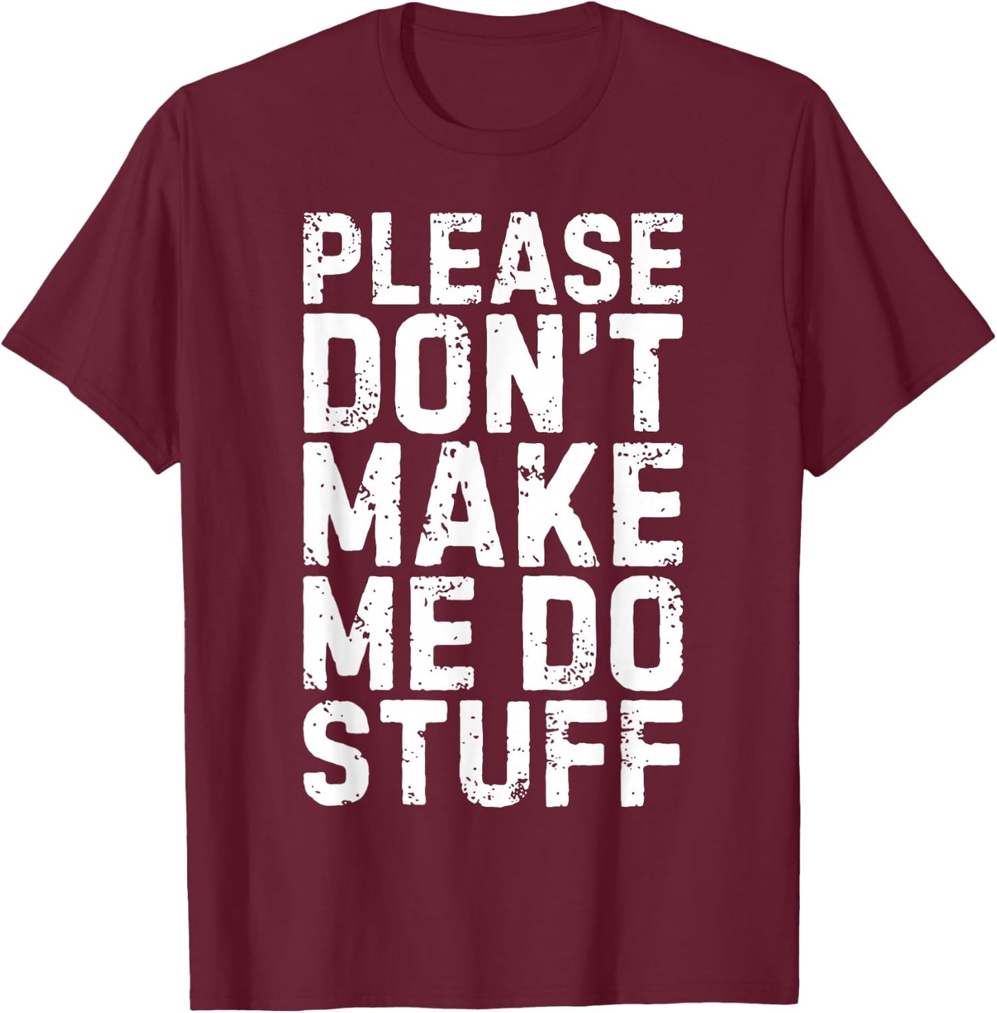 Please Don't Make Me Do Stuff Shirt Adult Kids Lazy Teenager T-Shirt - T-Shirt | Maroon