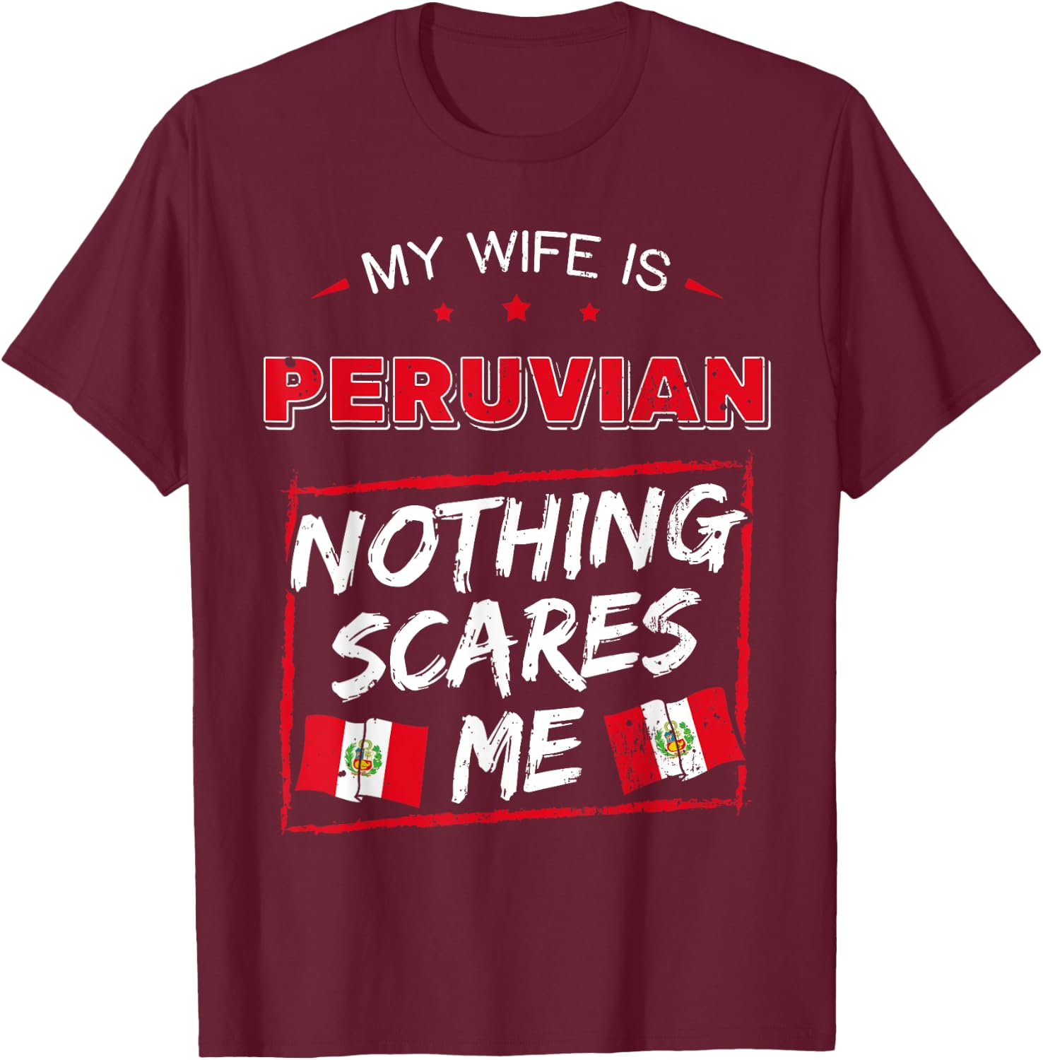 My Wife Is Peruvian Nothing Scares Me Peru Heritage Roots T-Shirt - T-Shirt | Maroon