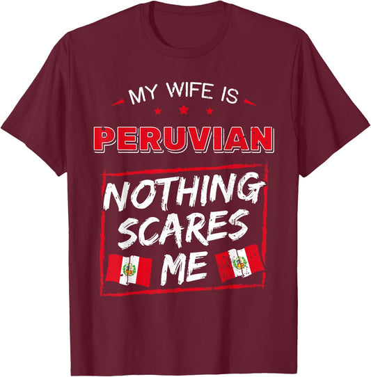 My Wife Is Peruvian Nothing Scares Me Peru Heritage Roots T-Shirt - T-Shirt | Maroon