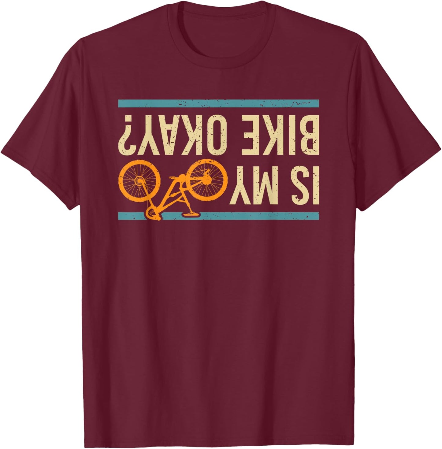 is My Bike Okay? Funny Bike Bicycle Gift T-Shirt - T-Shirt | Maroon