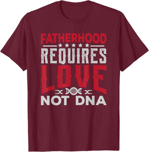 Stepfather Gift Fatherhood Requires Love Not DNA Fathers Day T-Shirt - T-Shirt | Maroon