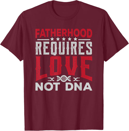 Stepfather Gift Fatherhood Requires Love Not DNA Fathers Day T-Shirt - T-Shirt | Maroon